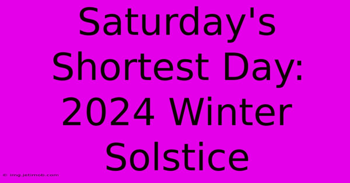 Saturday's Shortest Day: 2024 Winter Solstice