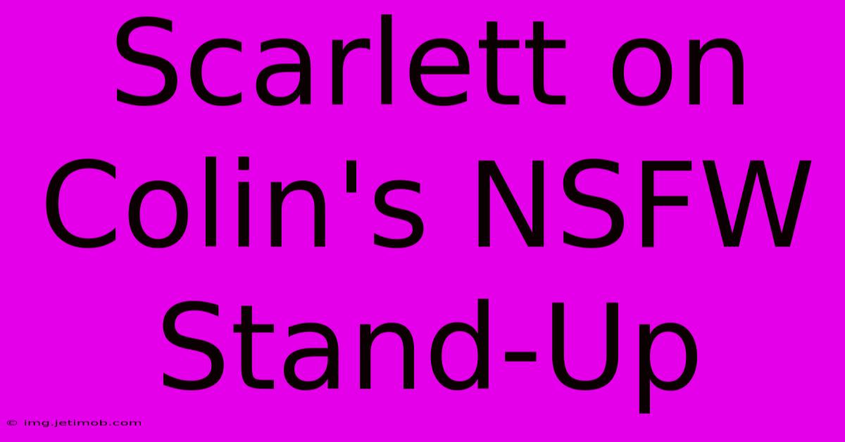 Scarlett On Colin's NSFW Stand-Up