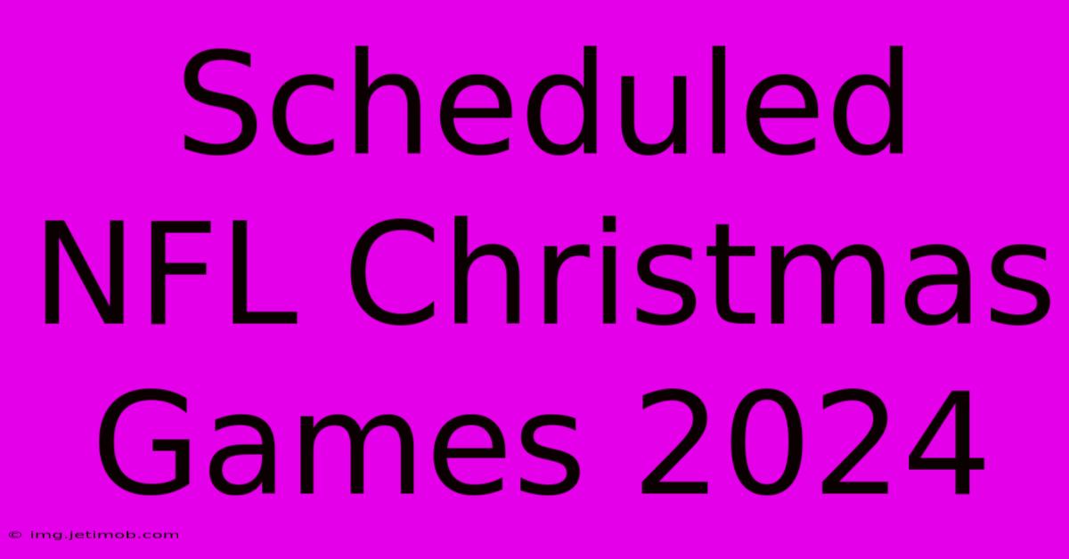 Scheduled NFL Christmas Games 2024