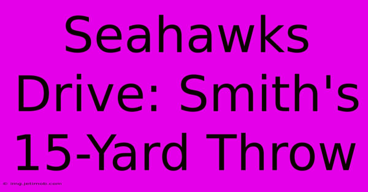 Seahawks Drive: Smith's 15-Yard Throw