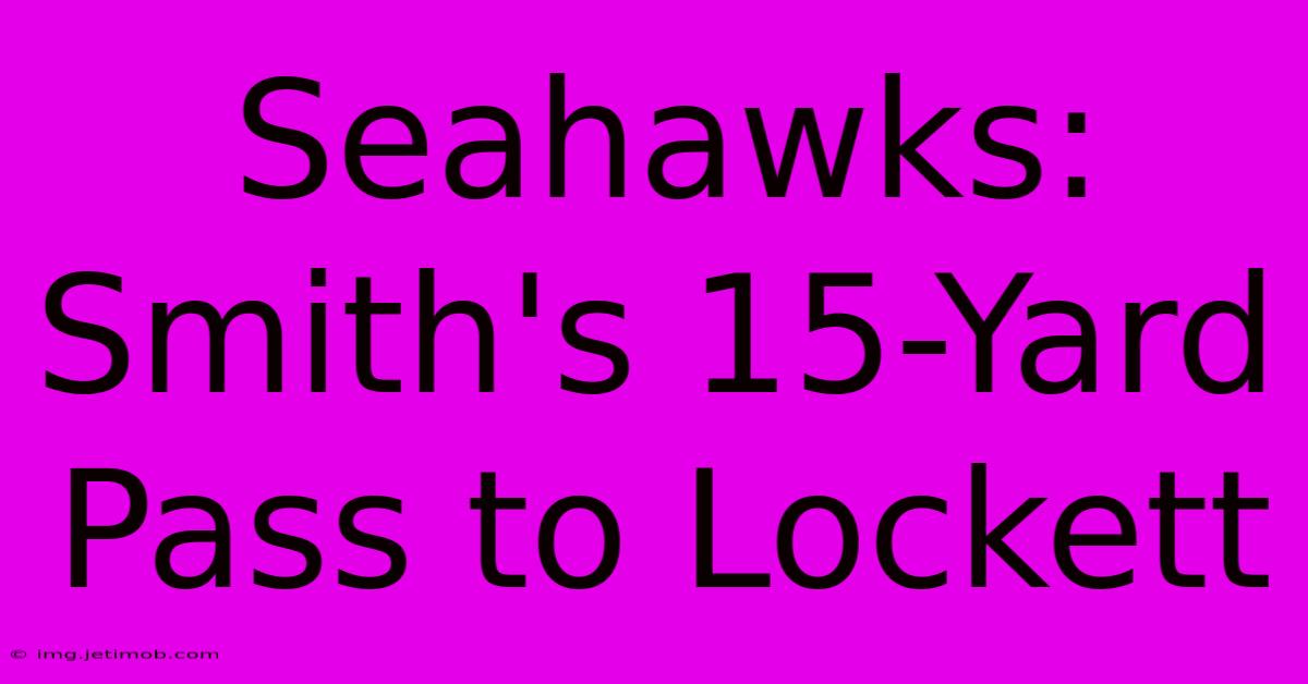 Seahawks: Smith's 15-Yard Pass To Lockett