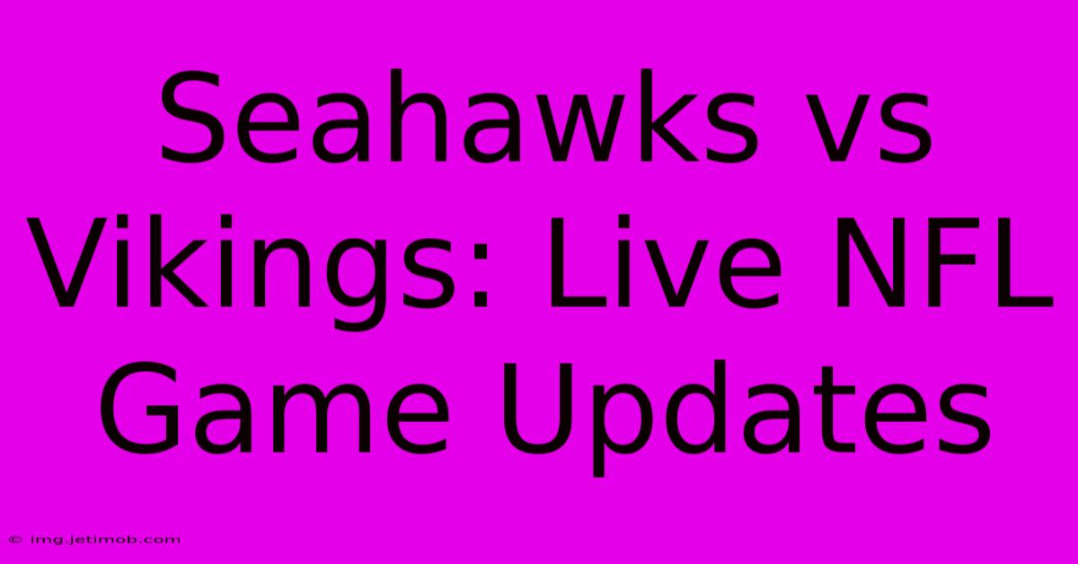 Seahawks Vs Vikings: Live NFL Game Updates