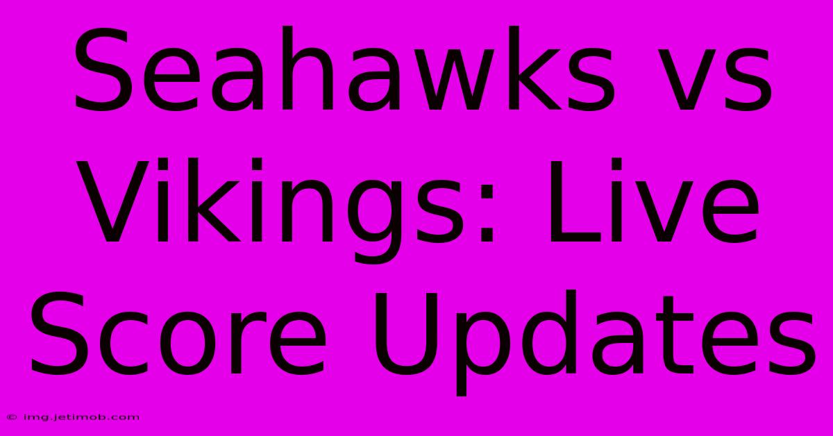 Seahawks Vs Vikings: Live Score Updates