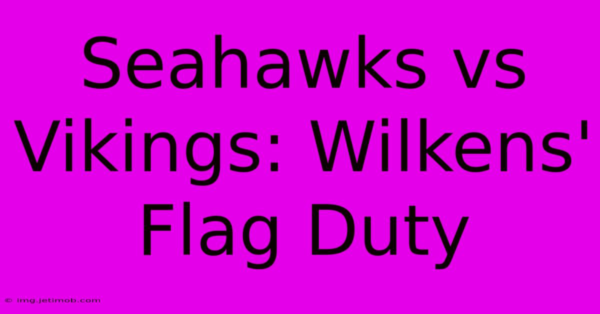 Seahawks Vs Vikings: Wilkens' Flag Duty