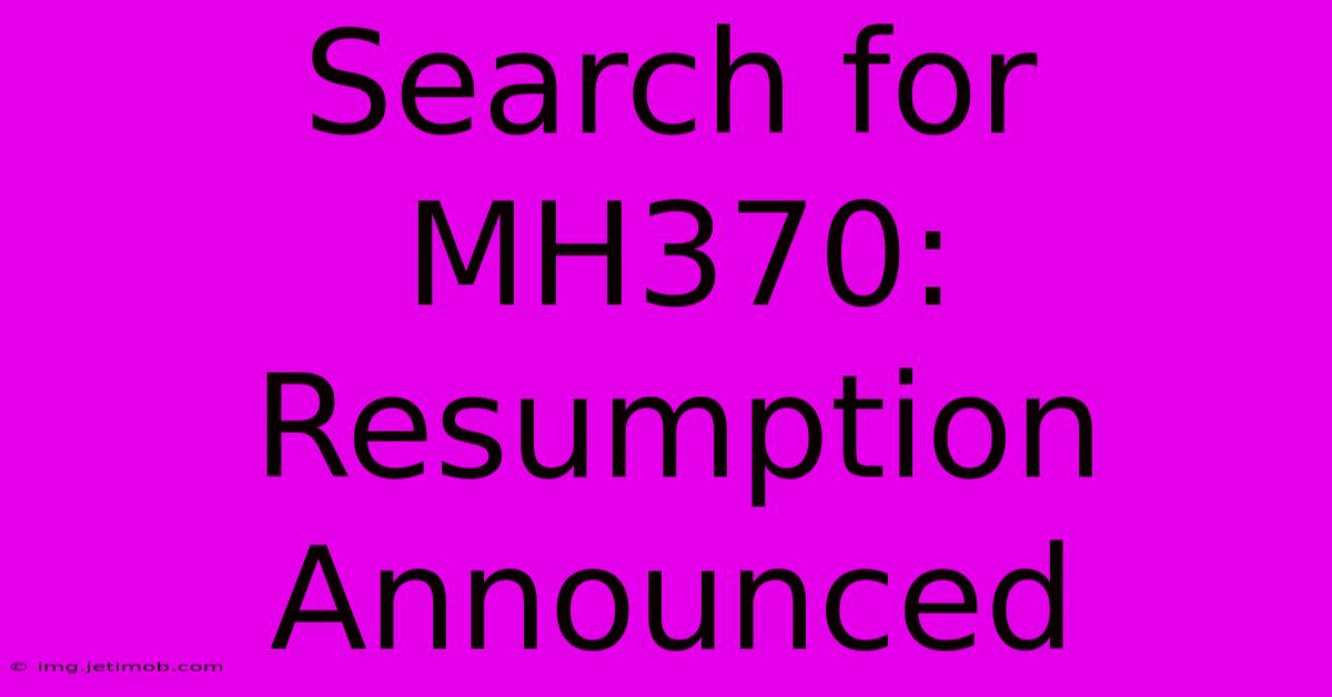 Search For MH370: Resumption Announced