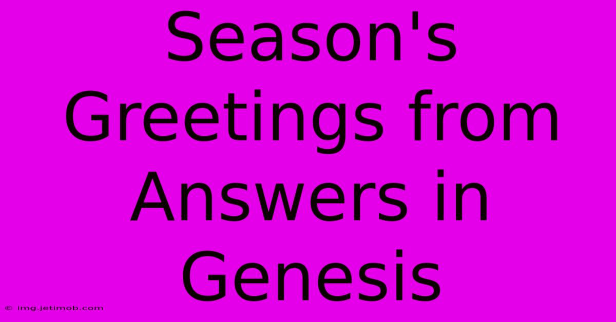 Season's Greetings From Answers In Genesis