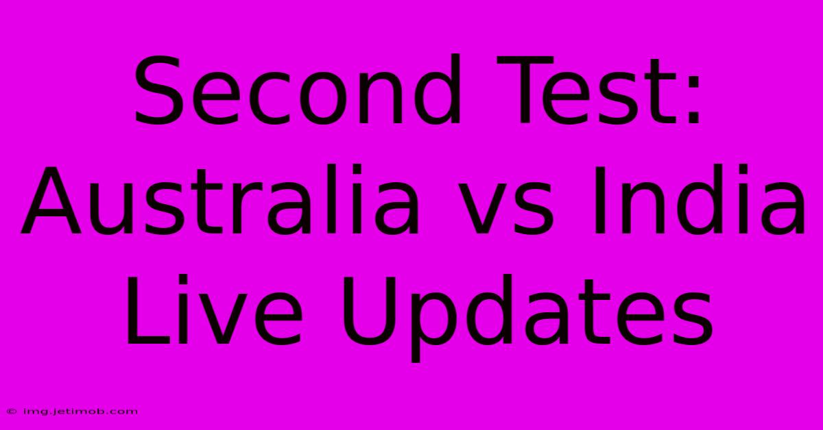 Second Test: Australia Vs India Live Updates