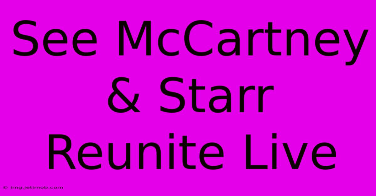 See McCartney & Starr Reunite Live