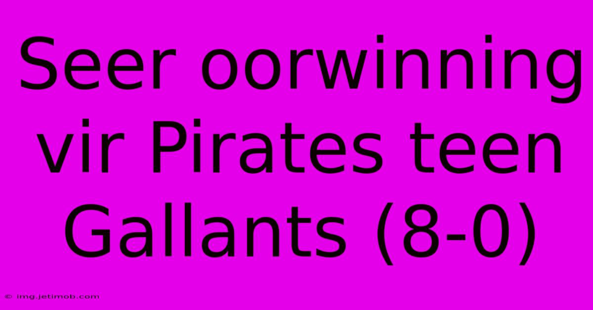 Seer Oorwinning Vir Pirates Teen Gallants (8-0)