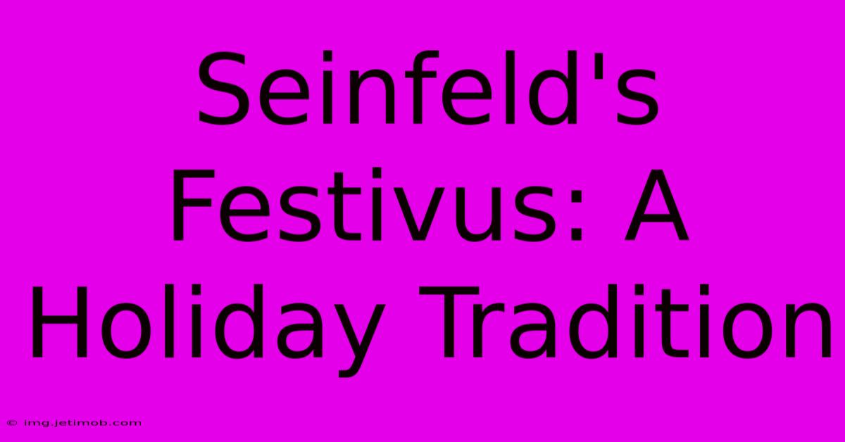 Seinfeld's Festivus: A Holiday Tradition