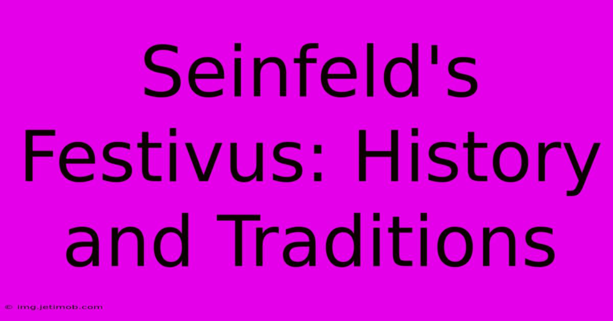 Seinfeld's Festivus: History And Traditions