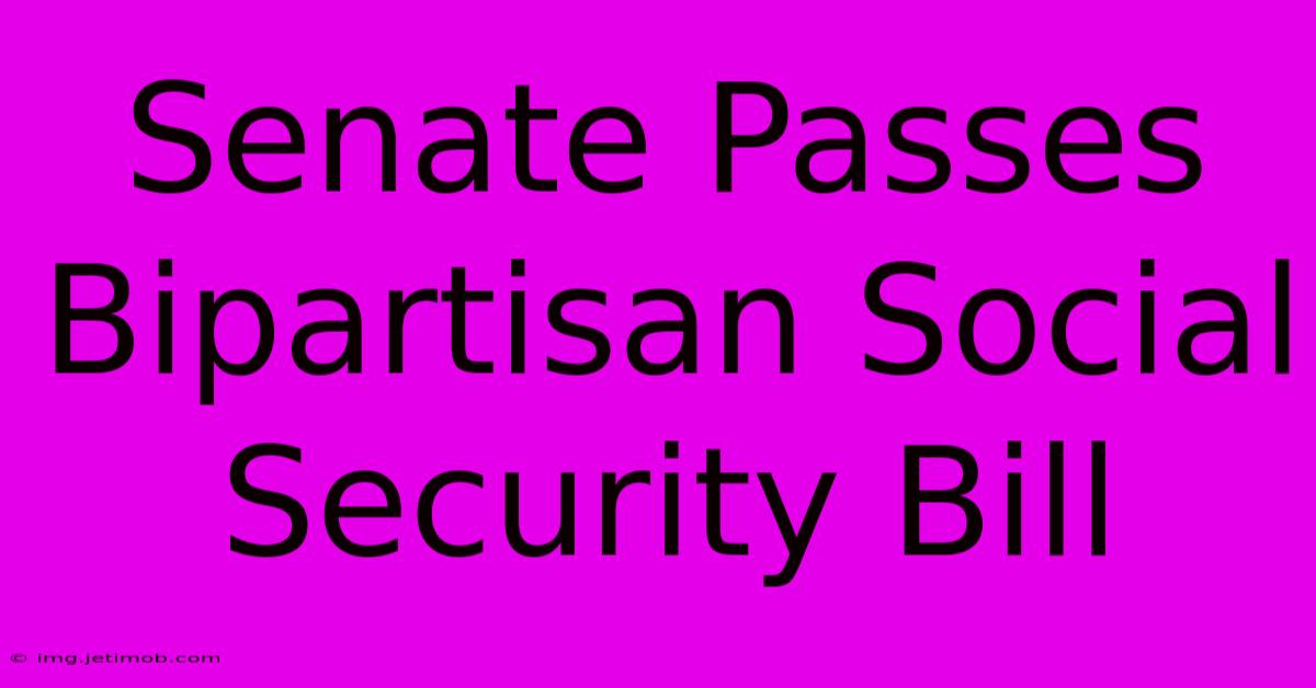 Senate Passes Bipartisan Social Security Bill