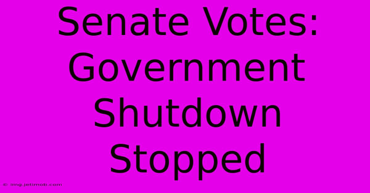 Senate Votes: Government Shutdown Stopped