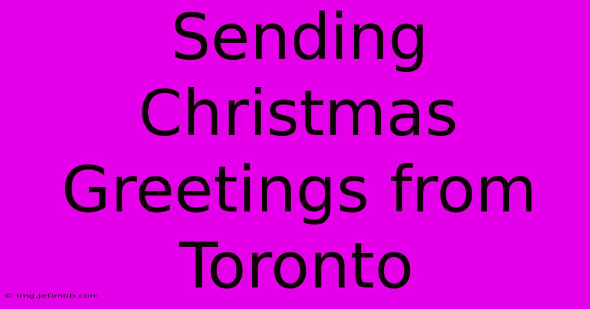 Sending Christmas Greetings From Toronto