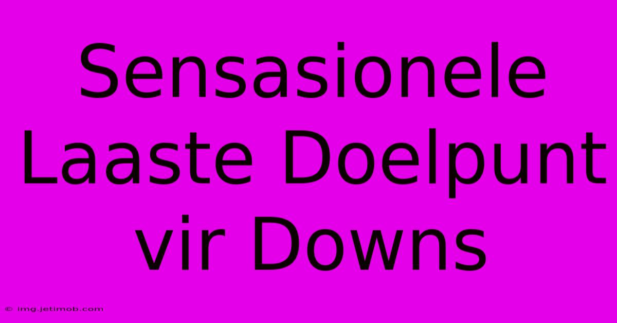 Sensasionele Laaste Doelpunt Vir Downs