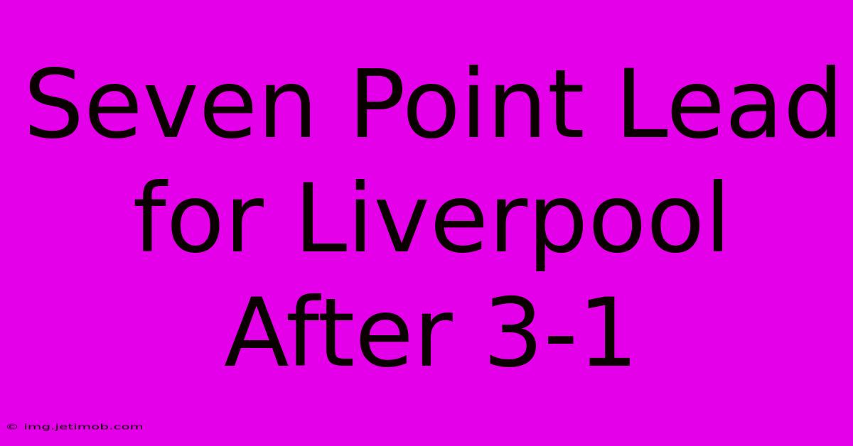 Seven Point Lead For Liverpool After 3-1