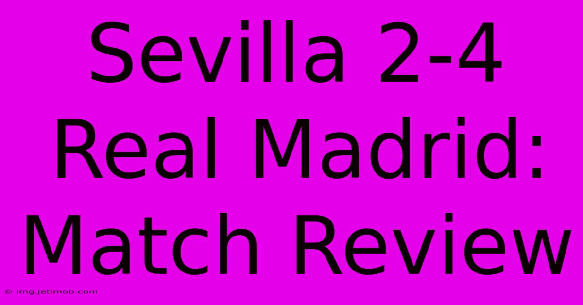 Sevilla 2-4 Real Madrid: Match Review