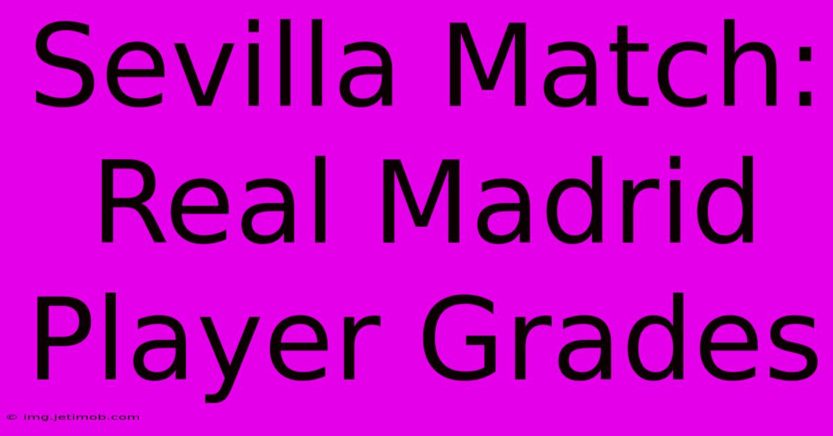 Sevilla Match: Real Madrid Player Grades