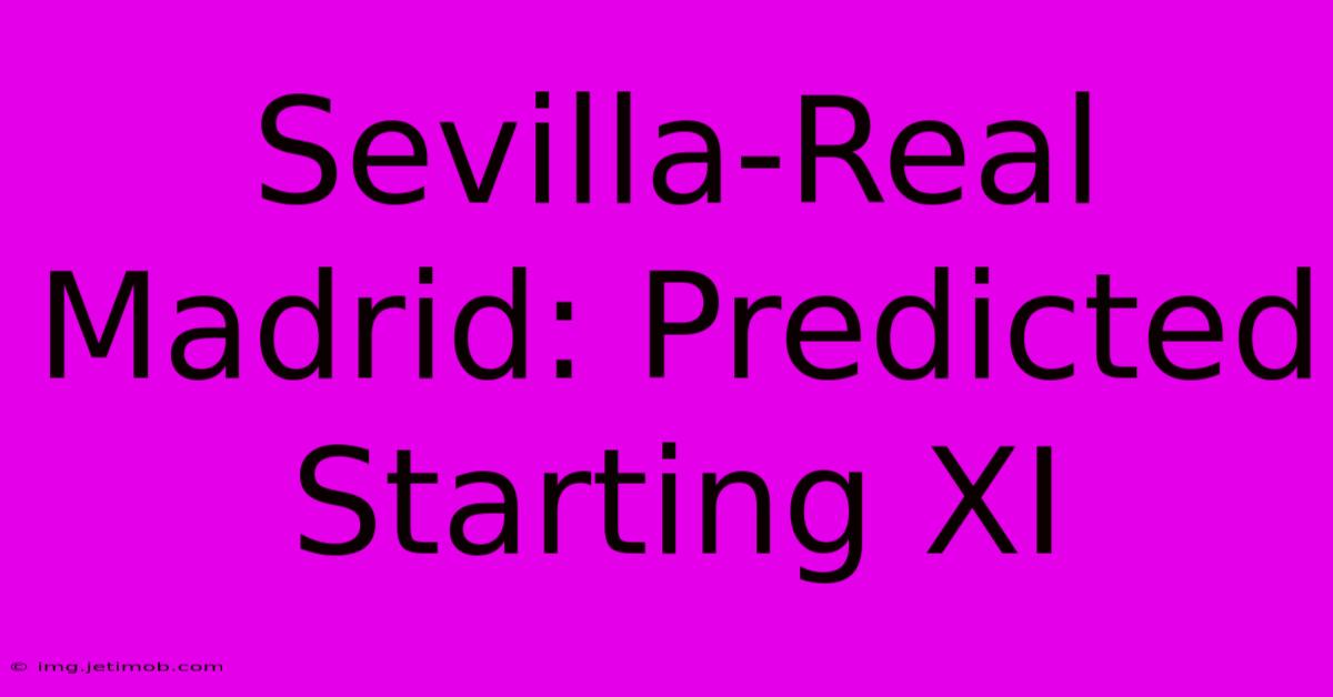 Sevilla-Real Madrid: Predicted Starting XI