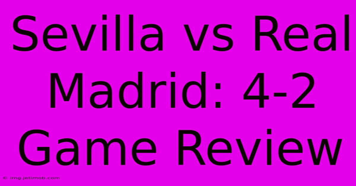 Sevilla Vs Real Madrid: 4-2 Game Review