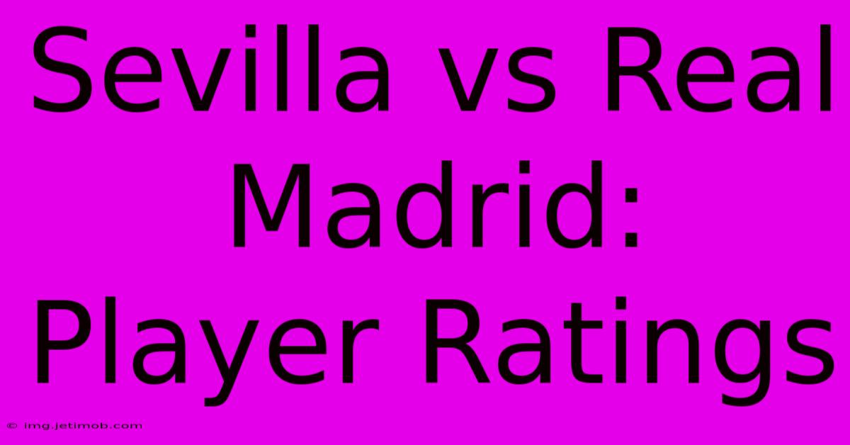 Sevilla Vs Real Madrid: Player Ratings