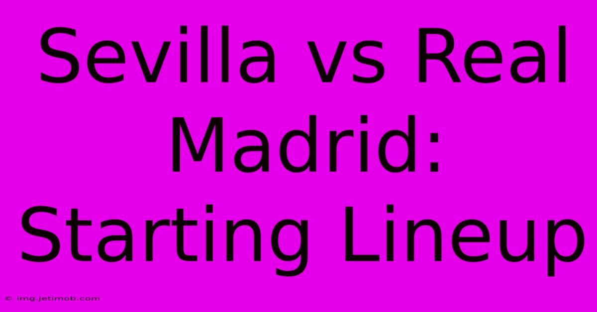 Sevilla Vs Real Madrid: Starting Lineup