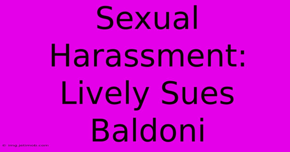 Sexual Harassment: Lively Sues Baldoni