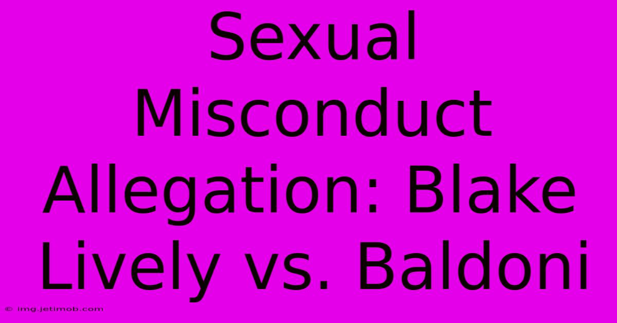 Sexual Misconduct Allegation: Blake Lively Vs. Baldoni