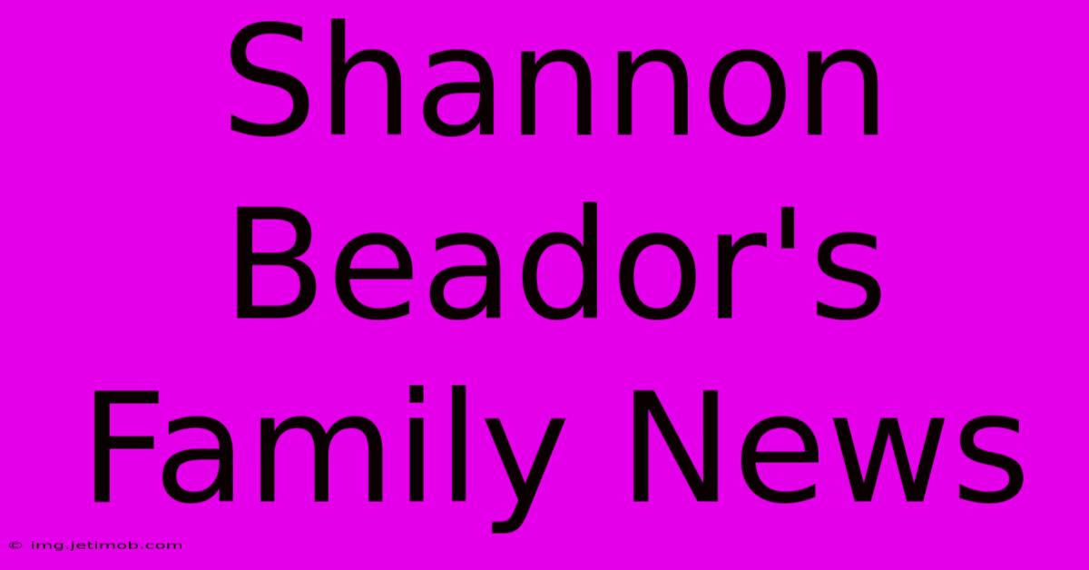 Shannon Beador's Family News