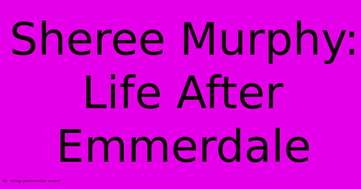 Sheree Murphy: Life After Emmerdale