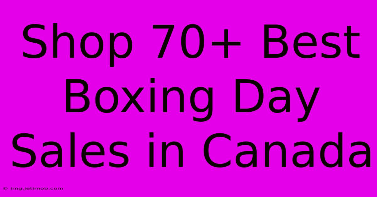 Shop 70+ Best Boxing Day Sales In Canada