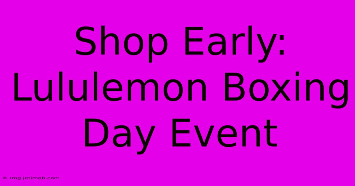 Shop Early: Lululemon Boxing Day Event