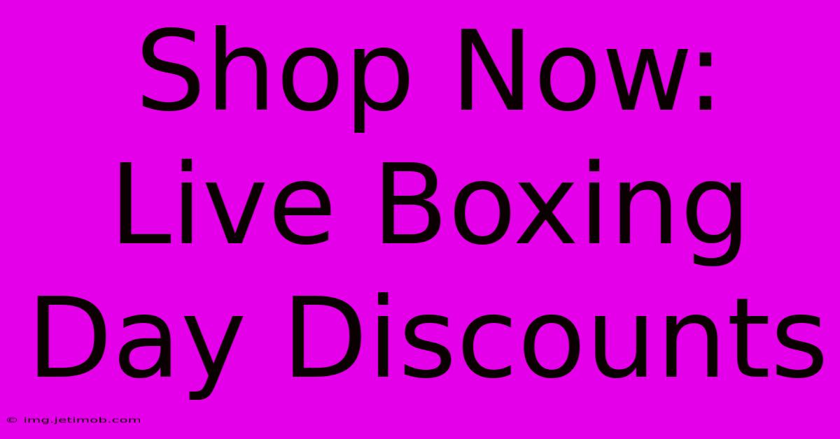 Shop Now: Live Boxing Day Discounts