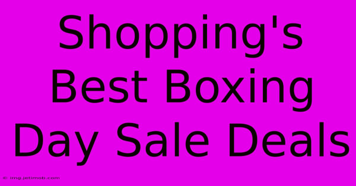 Shopping's Best Boxing Day Sale Deals