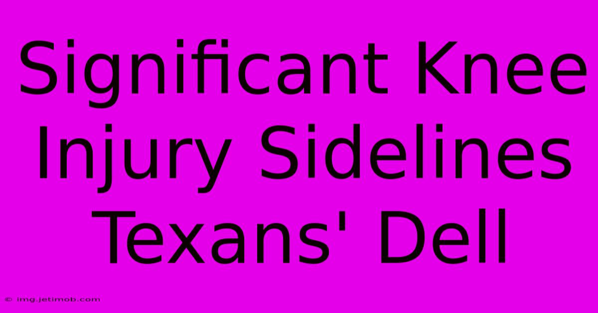 Significant Knee Injury Sidelines Texans' Dell