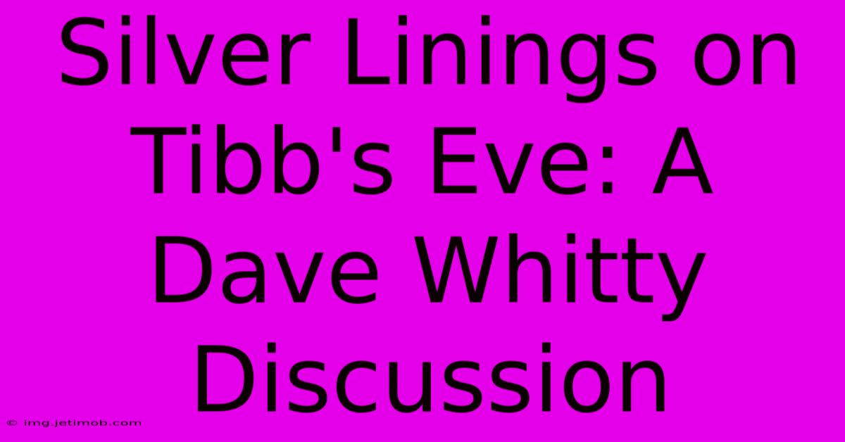 Silver Linings On Tibb's Eve: A Dave Whitty Discussion