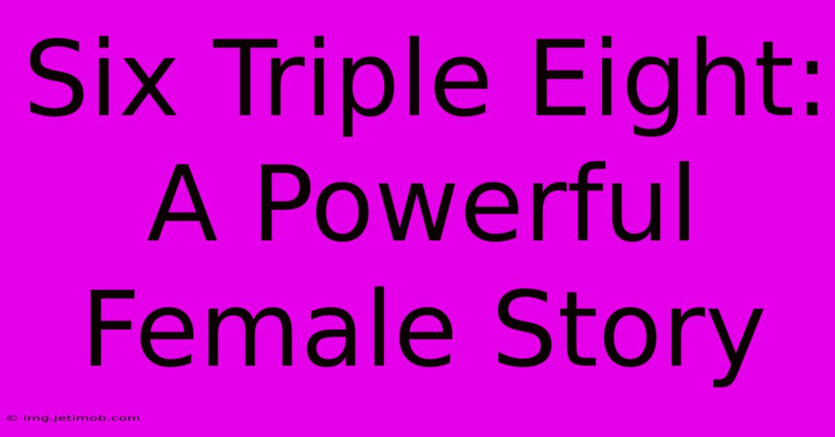 Six Triple Eight:  A Powerful Female Story