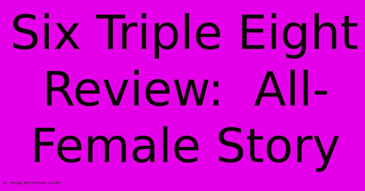 Six Triple Eight Review:  All-Female Story