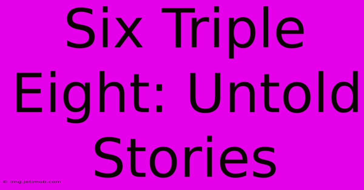 Six Triple Eight: Untold Stories