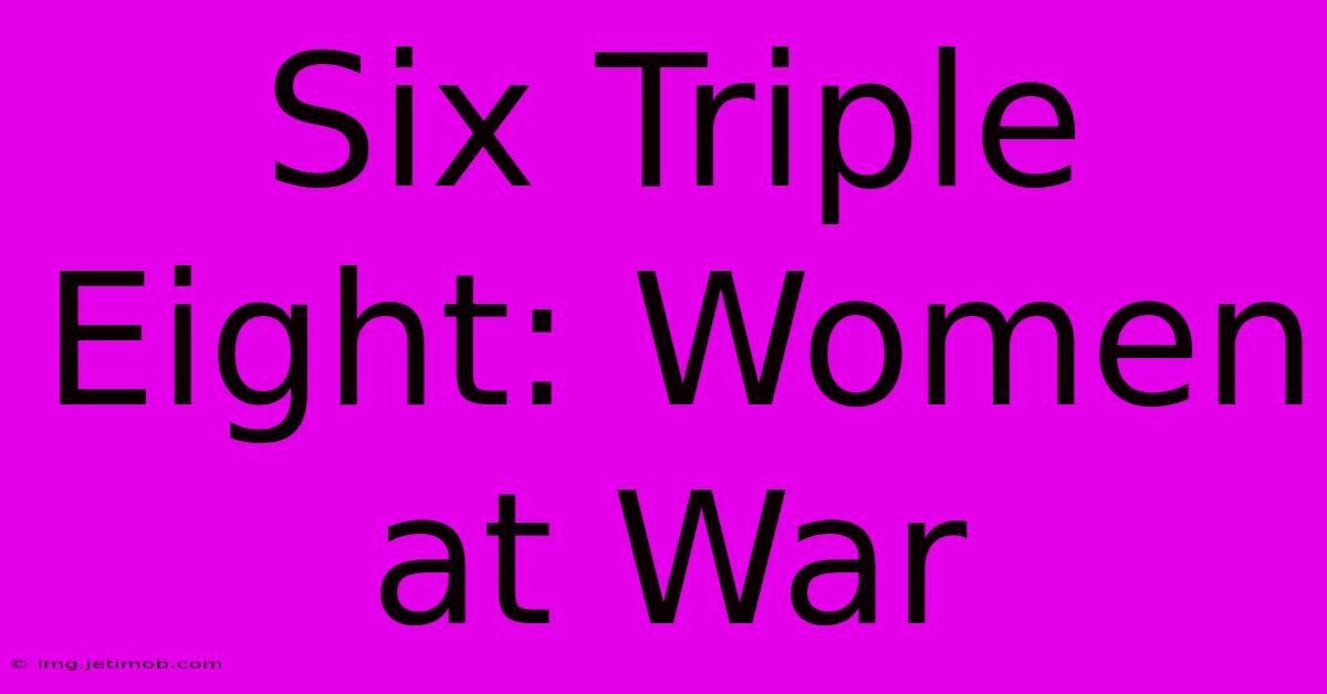 Six Triple Eight: Women At War