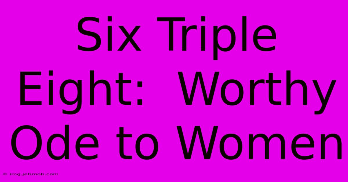 Six Triple Eight:  Worthy Ode To Women