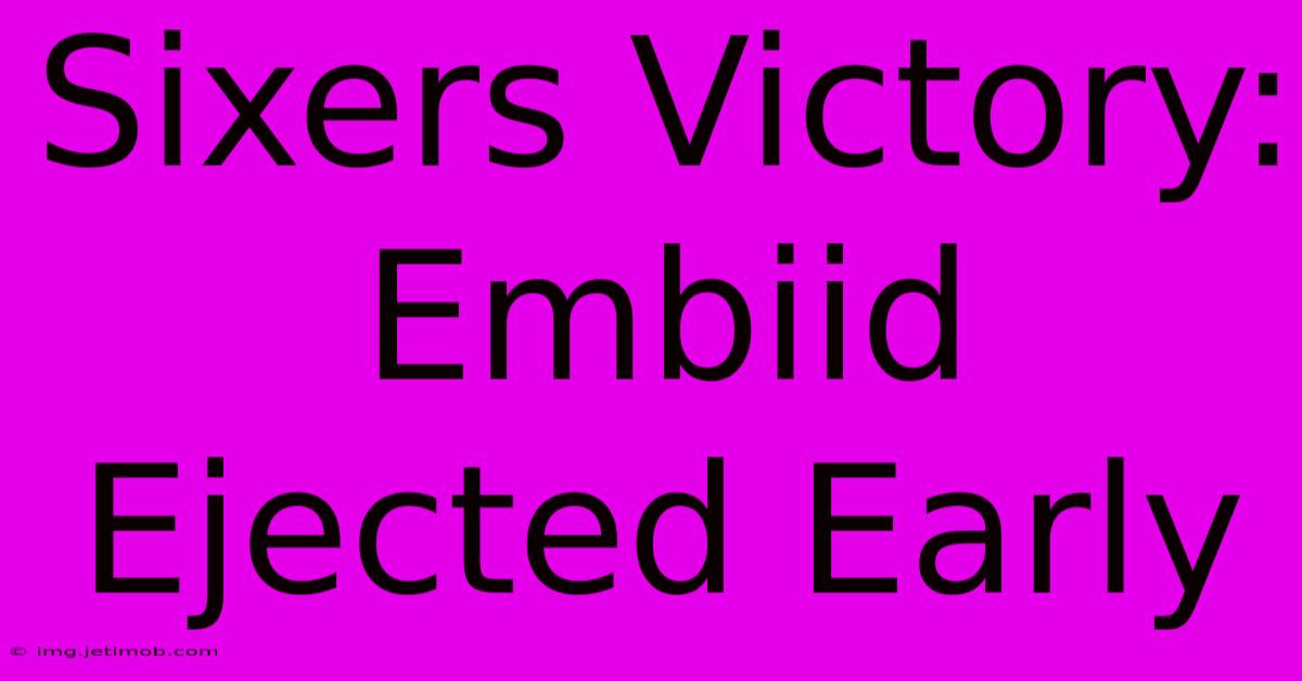 Sixers Victory: Embiid Ejected Early