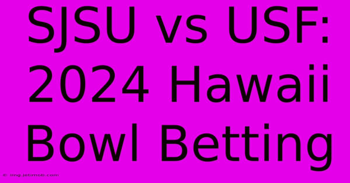 SJSU Vs USF: 2024 Hawaii Bowl Betting