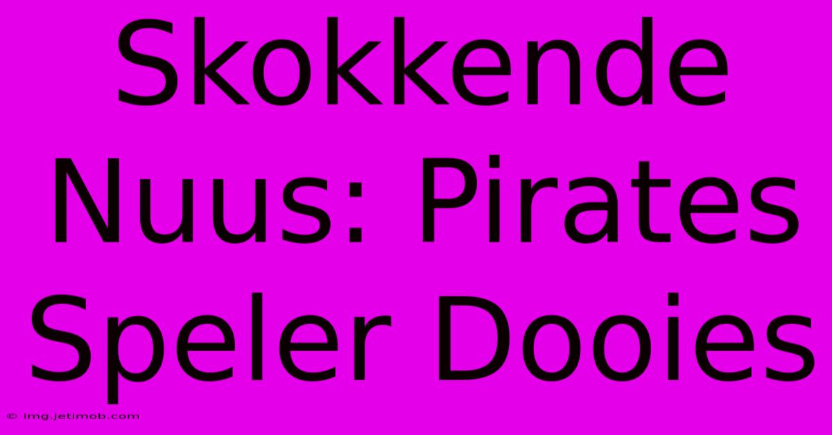 Skokkende Nuus: Pirates Speler Dooies