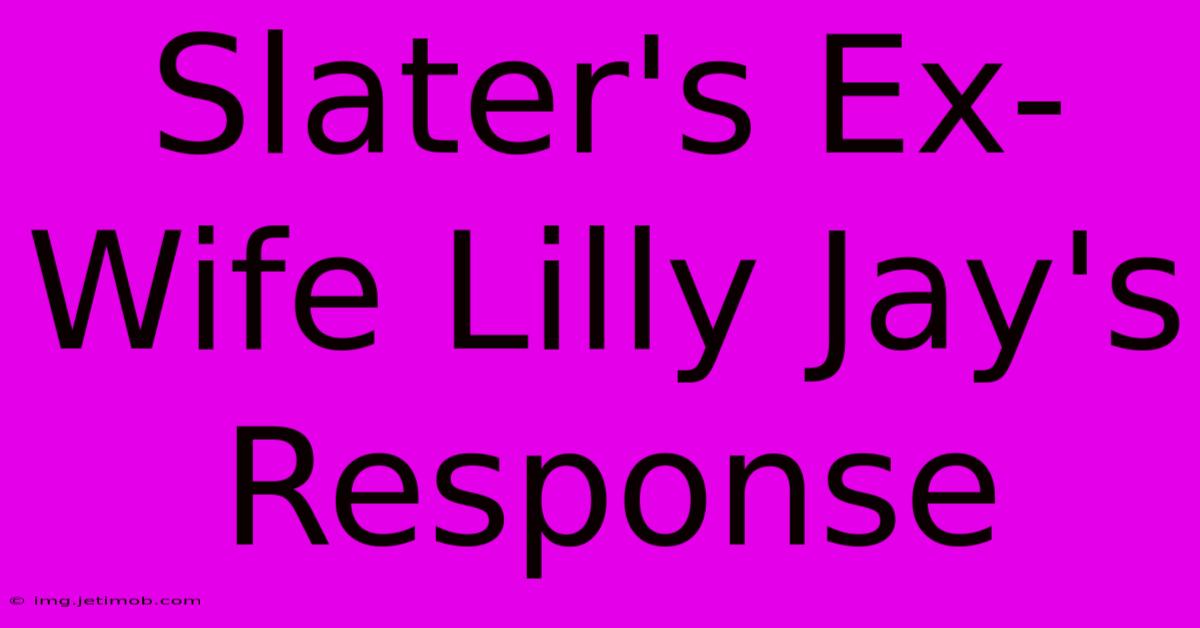 Slater's Ex-Wife Lilly Jay's Response