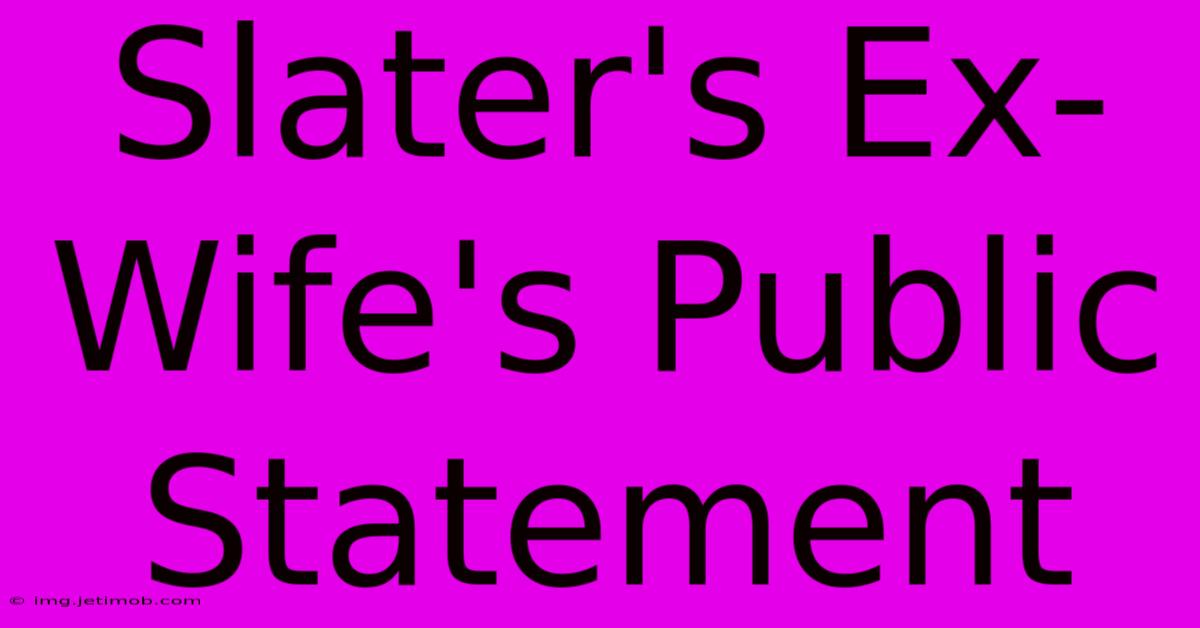 Slater's Ex-Wife's Public Statement