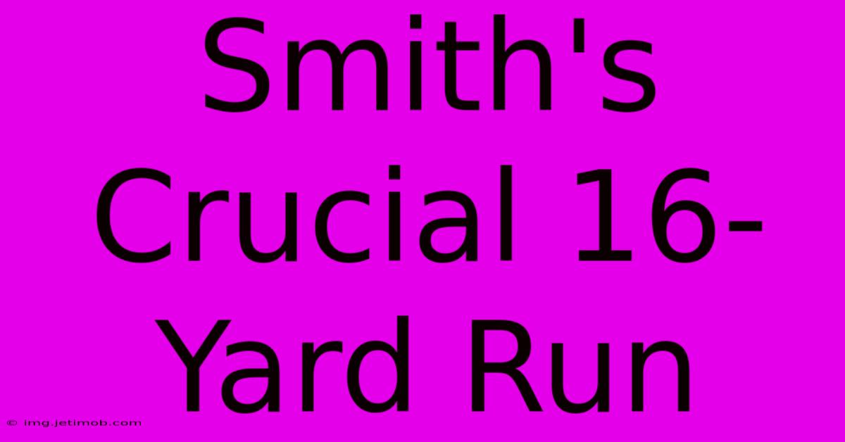 Smith's Crucial 16-Yard Run