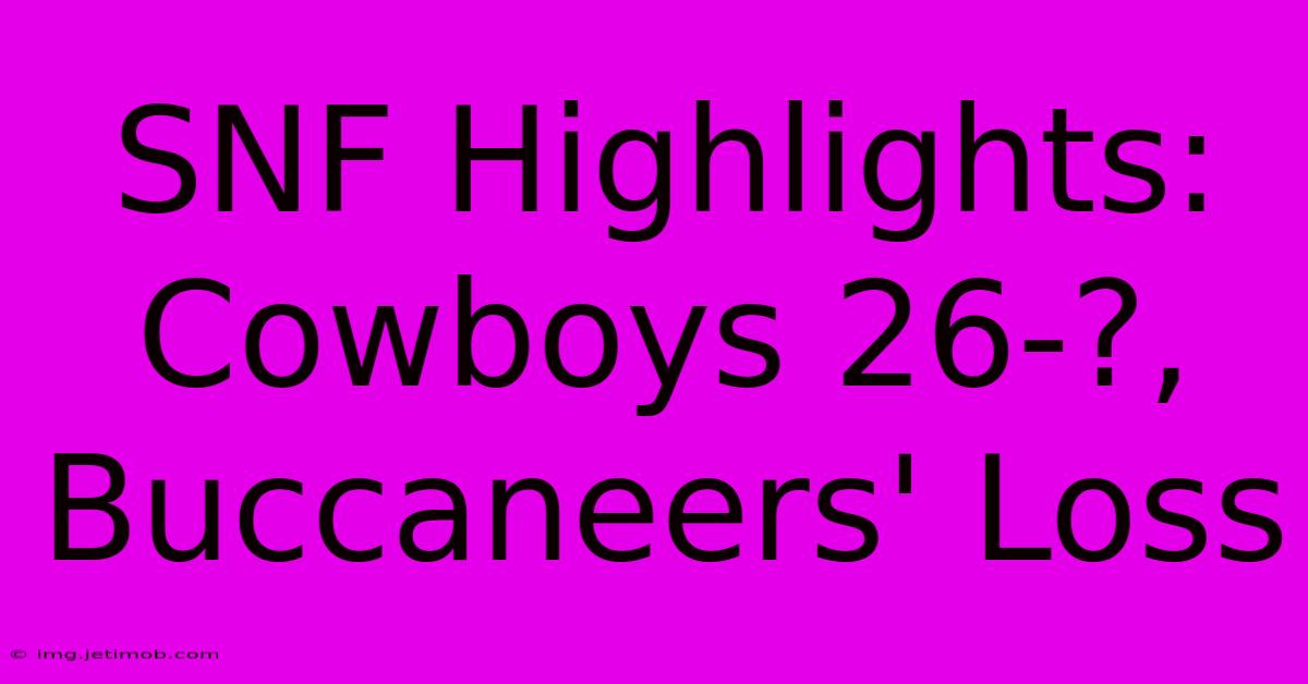 SNF Highlights: Cowboys 26-?, Buccaneers' Loss