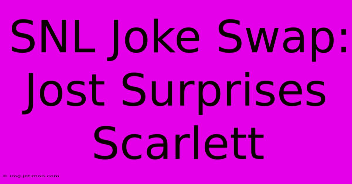 SNL Joke Swap: Jost Surprises Scarlett