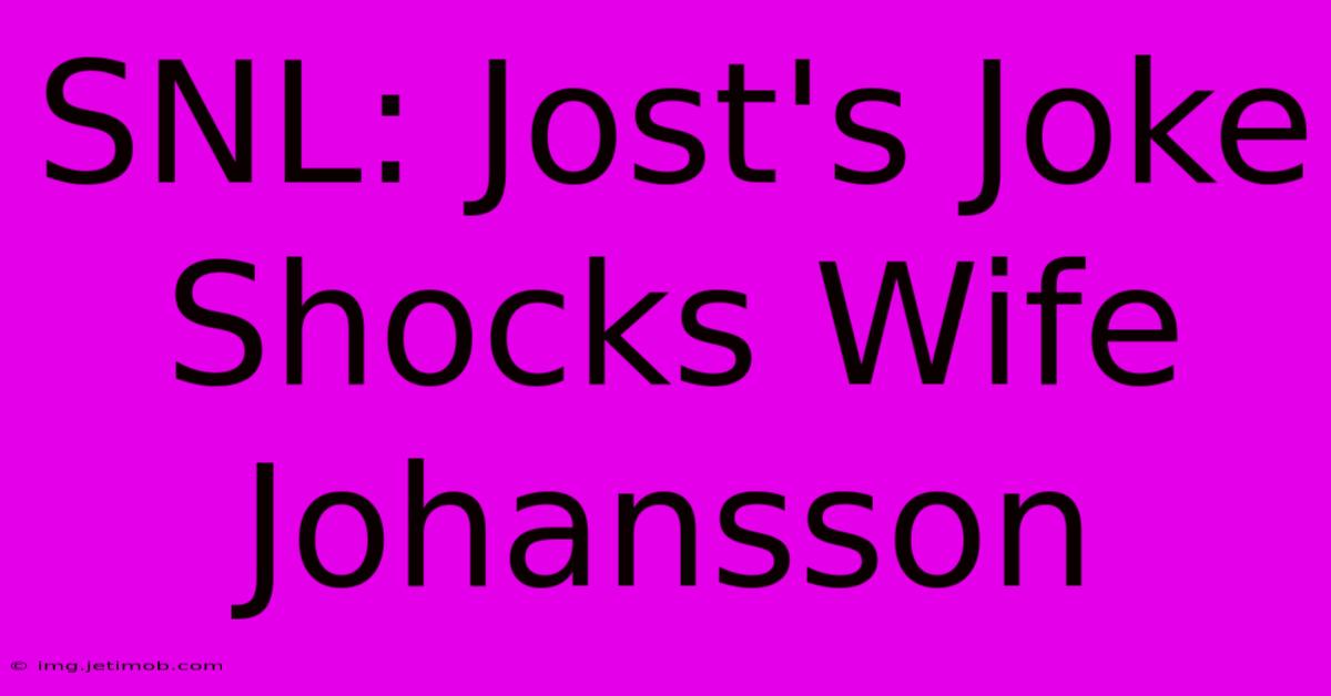 SNL: Jost's Joke Shocks Wife Johansson